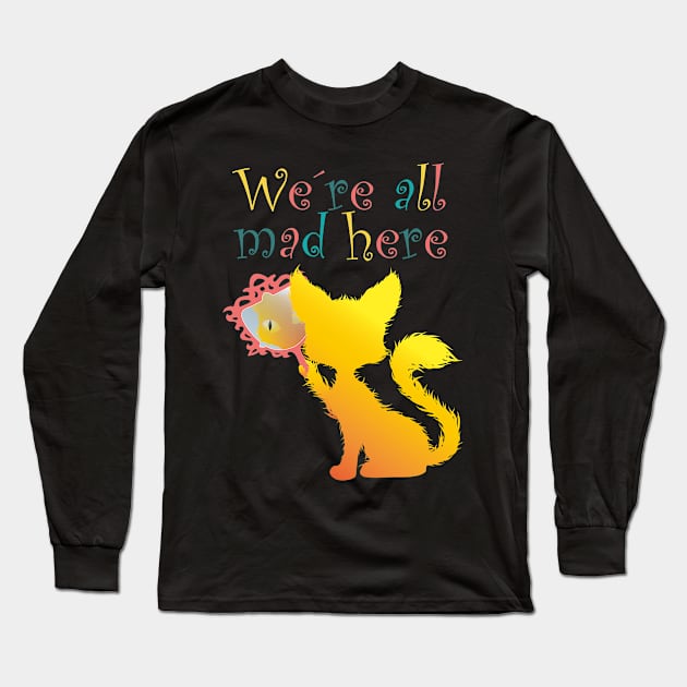 We're All Mad Here, Cat, tomcat, kitties gift Long Sleeve T-Shirt by Tom´s TeeStore